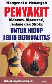 Mengenal & Mencegah Penyakit Diabetes, Hipertensi, Jantung dan Stroke Untuk Hidup Lebih Berkualitas