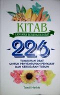 Kitab Tanaman Berkhasiat Obat : 226 Tumbuhan Obat Untuk Penyembuhan Penyakit Dan Kebugaran Tubuh