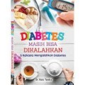 Diabetes Masih Bisa Dikalahkan  (5 Rahasia Mengalahkan Diabetes)