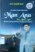 Duniaku Untuk Akhiratku Man Ana Ila Aina Ana : Rahasia hidup berkah & bahagia selamanya