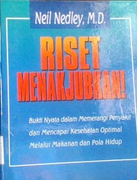 RISET MENAKJUBKAN :Bukti Nyata dalam Memerangi Penyakit dan Mencapai Kesehatan Optimal Melalui Makanan dan Pola Hidup