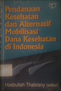 Pendanaan Kesehatan dan Alternatif Mobilisasi Dana Kesehatan di Indonesia