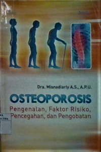 Osteoporosis Pengenalan, Faktor Risiko, Pencegahan, dan Pengobatan