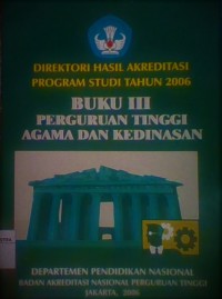 Direktori Hasil Akreditasi Program Studi Tahun 2006 : Buku III perguruan tinggi agama dan kedinasan