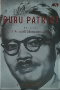 Guru Patriot : Biografi Ki Sarmidi Mangunsarkoro