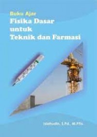 Buku Ajar Fisika Dasar Untuk Teknik dan Farmasi