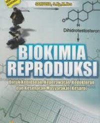 Biokimia ReproduksiUntuk Kebidanan, Keperawatan, Kedokteran dan Kesehatan Masyarakat (Kespro)