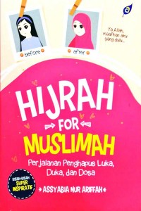 Hijrah For Muslimah : perjalanan penghapus luka, duka, dan dosa
