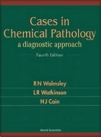 Cases In Chemical Pathology : A Diagnostic Approach (Fourth Edition)