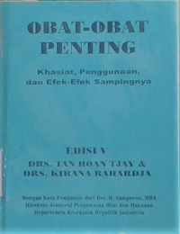 OBAT-OBAT PENTING : Khasiat, penggunaan, dan Efek-efek sampingnya (EDISI 5)